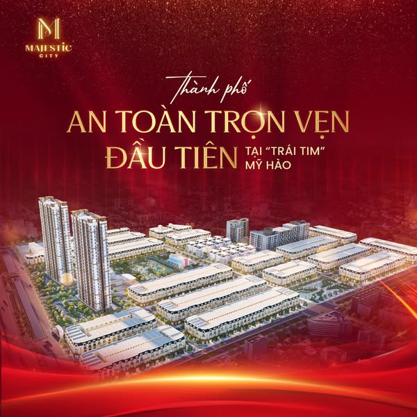 MAJESTIC CITY – KHU ĐÔ THỊ ĐÁNG SỐNG BẬC NHẤT TẠI MỸ HÀO, HƯNG YÊN 